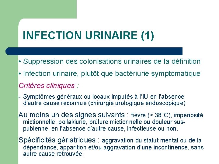 INFECTION URINAIRE (1) • Suppression des colonisations urinaires de la définition • Infection urinaire,