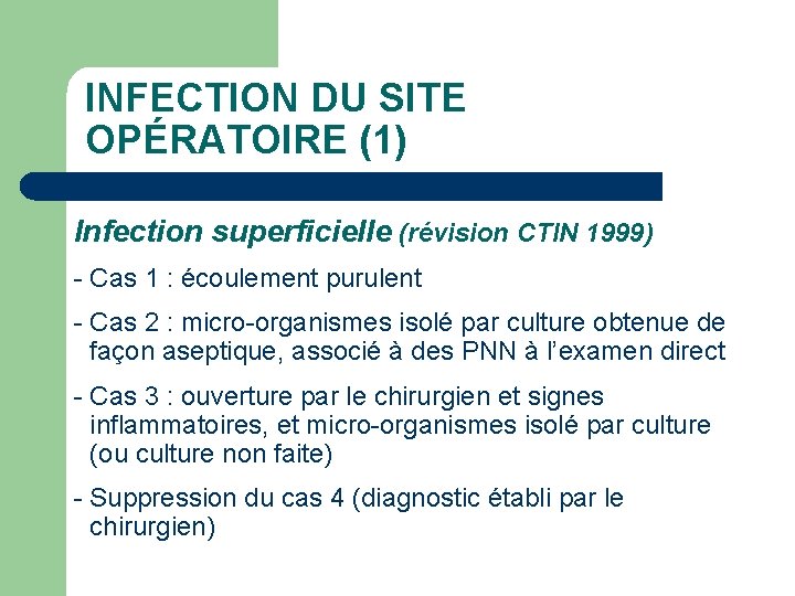 INFECTION DU SITE OPÉRATOIRE (1) Infection superficielle (révision CTIN 1999) - Cas 1 :