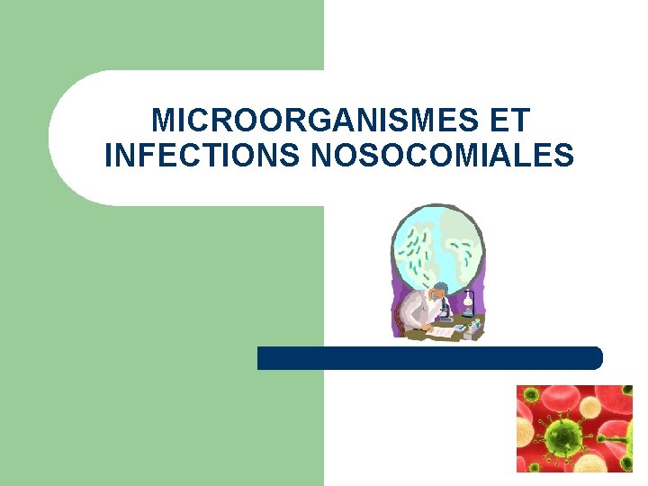 MICROORGANISMES ET INFECTIONS NOSOCOMIALES 