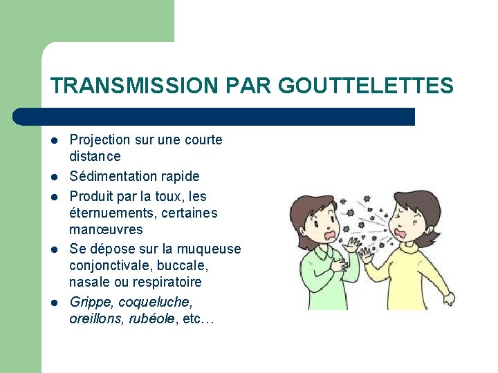 TRANSMISSION PAR GOUTTELETTES l l l Projection sur une courte distance Sédimentation rapide Produit