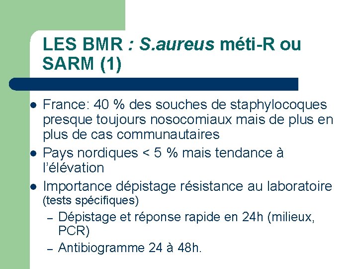 LES BMR : S. aureus méti-R ou SARM (1) l l l France: 40