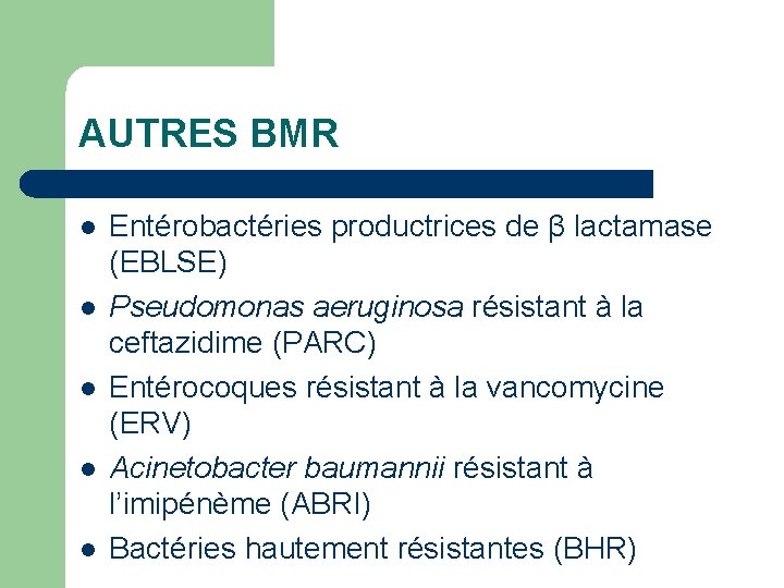 AUTRES BMR l l l Entérobactéries productrices de β lactamase (EBLSE) Pseudomonas aeruginosa résistant