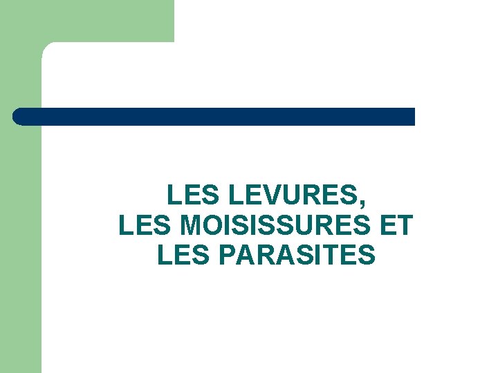 LES LEVURES, LES MOISISSURES ET LES PARASITES 