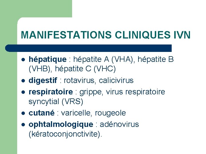MANIFESTATIONS CLINIQUES IVN l l l hépatique : hépatite A (VHA), hépatite B (VHB),