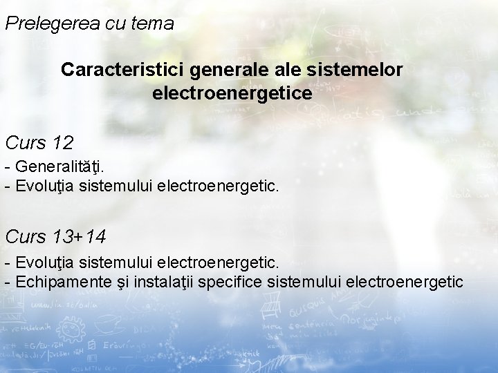 Prelegerea cu tema Caracteristici generale sistemelor electroenergetice Curs 12 - Generalităţi. - Evoluţia sistemului