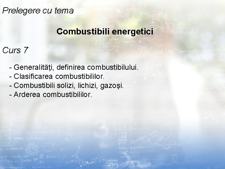 Prelegere cu tema Combustibili energetici Curs 7 - Generalităţi, definirea combustibilului. - Clasificarea combustibililor.