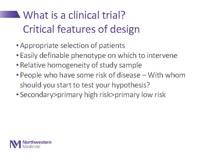 What is a clinical trial? Critical features of design • Appropriate selection of patients