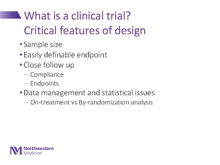 What is a clinical trial? Critical features of design • Sample size • Easily