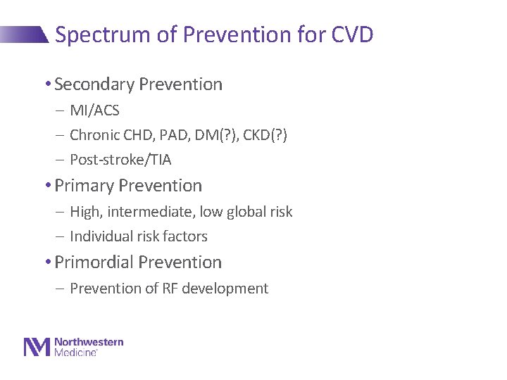 Spectrum of Prevention for CVD • Secondary Prevention - MI/ACS - Chronic CHD, PAD,