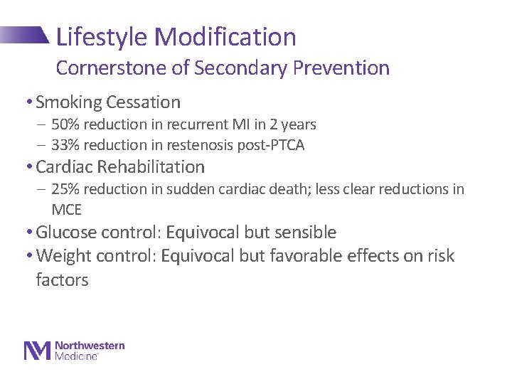 Lifestyle Modification Cornerstone of Secondary Prevention • Smoking Cessation - 50% reduction in recurrent