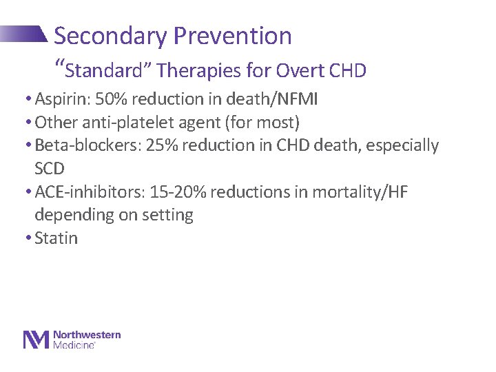 Secondary Prevention “Standard” Therapies for Overt CHD • Aspirin: 50% reduction in death/NFMI •