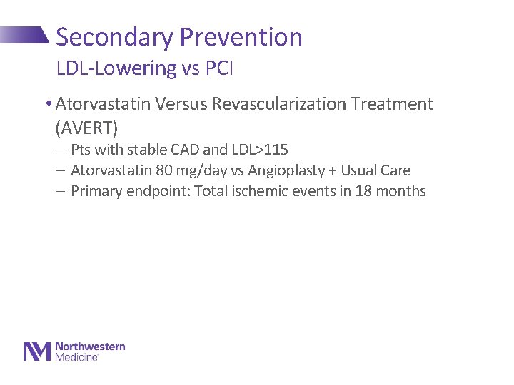 Secondary Prevention LDL-Lowering vs PCI • Atorvastatin Versus Revascularization Treatment (AVERT) - Pts with
