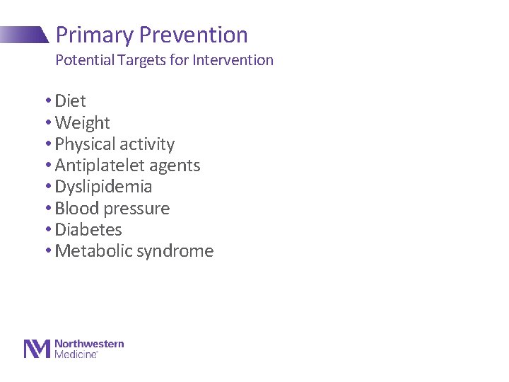 Primary Prevention Potential Targets for Intervention • Diet • Weight • Physical activity •