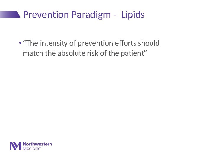 Prevention Paradigm - Lipids • “The intensity of prevention efforts should match the absolute