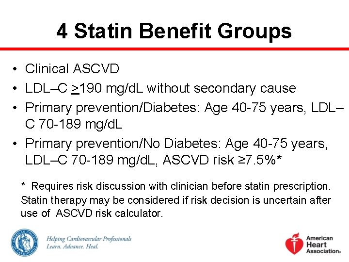 4 Statin Benefit Groups • Clinical ASCVD • LDL–C >190 mg/d. L without secondary