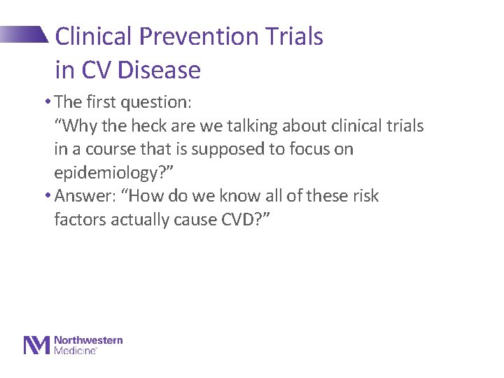 Clinical Prevention Trials in CV Disease • The first question: “Why the heck are