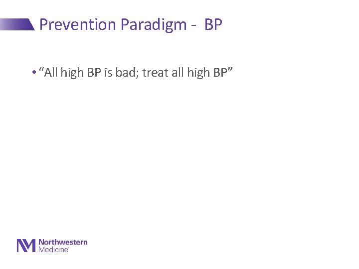 Prevention Paradigm - BP • “All high BP is bad; treat all high BP”