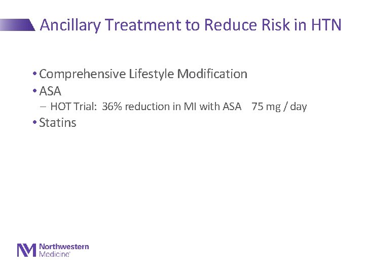 Ancillary Treatment to Reduce Risk in HTN • Comprehensive Lifestyle Modification • ASA -