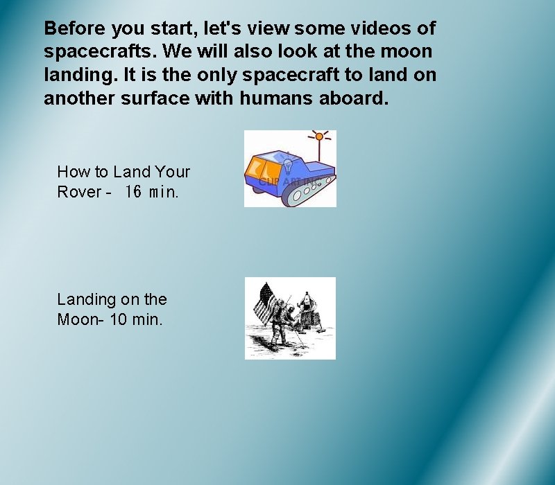 Before you start, let's view some videos of spacecrafts. We will also look at