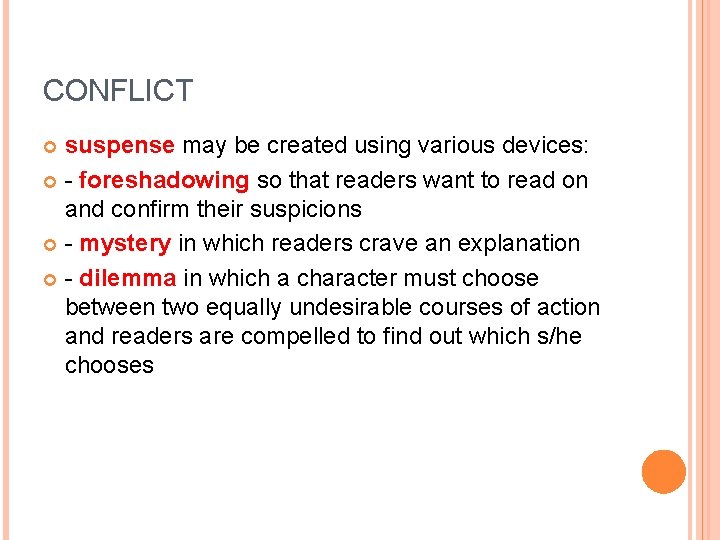 CONFLICT suspense may be created using various devices: - foreshadowing so that readers want