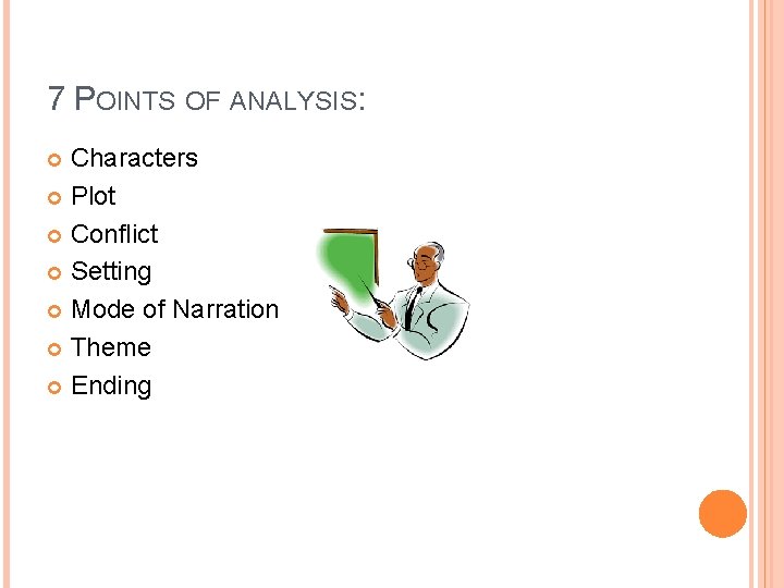 7 POINTS OF ANALYSIS: Characters Plot Conflict Setting Mode of Narration Theme Ending 