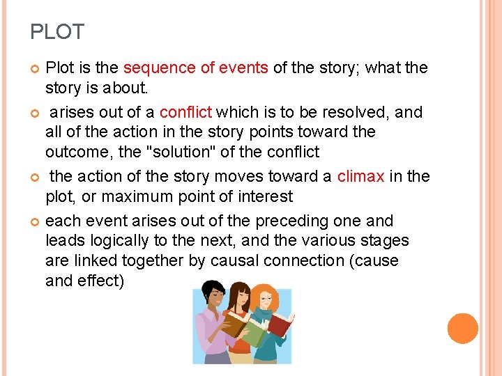 PLOT Plot is the sequence of events of the story; what the story is