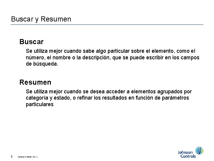 Buscar y Resumen Buscar Se utiliza mejor cuando sabe algo particular sobre el elemento,