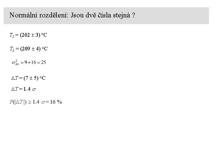 Normální rozdělení: Jsou dvě čísla stejná ? T 1 = (202 3) o. C