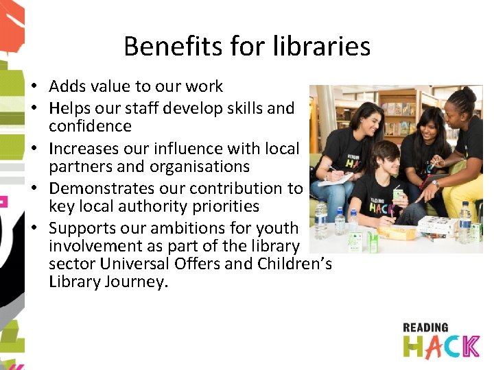 Benefits for libraries • Adds value to our work • Helps our staff develop