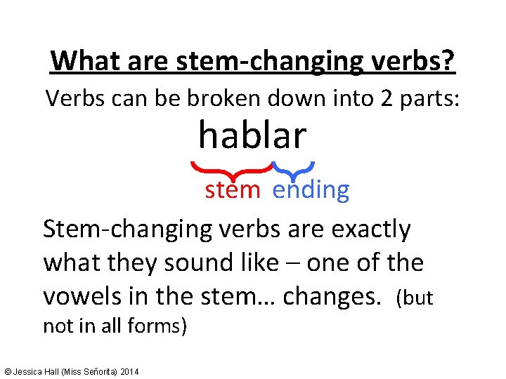 What are stem-changing verbs? Verbs can be broken down into 2 parts: hablar stem