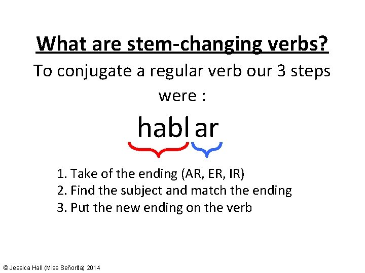 What are stem-changing verbs? To conjugate a regular verb our 3 steps were :