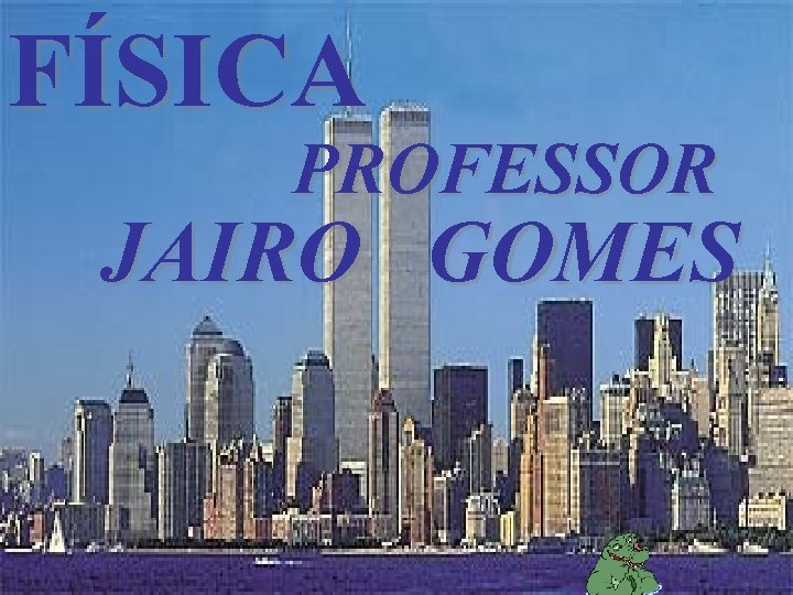 FÍSICA PROFESSOR JAIRO GOMES 