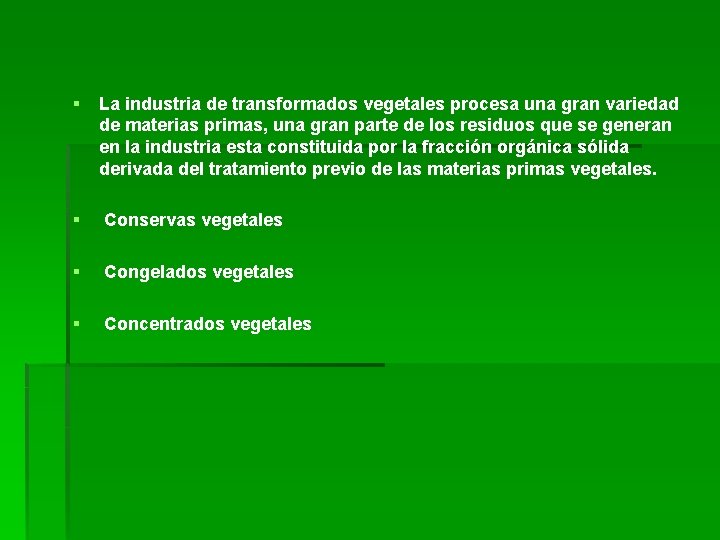 § La industria de transformados vegetales procesa una gran variedad de materias primas, una § La industria de transformados vegetales procesa una gran variedad de materias primas, una