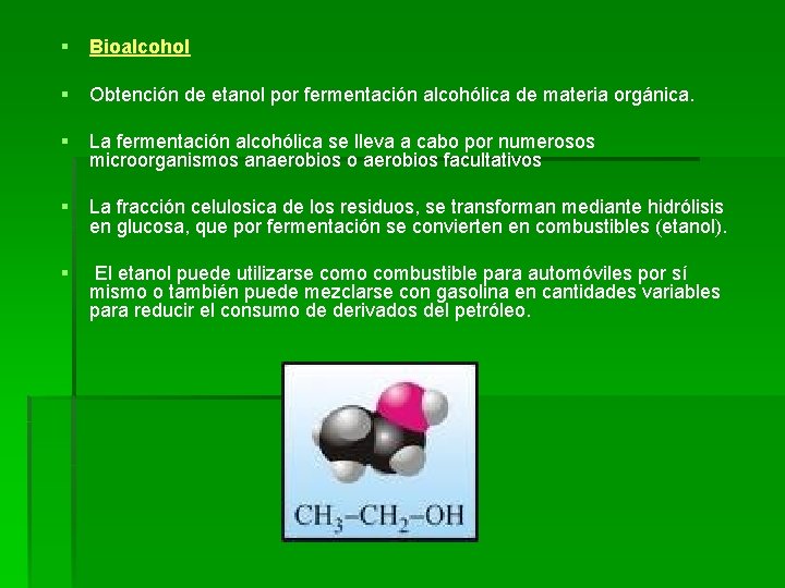 § Bioalcohol § Obtención de etanol por fermentación alcohólica de materia orgánica. § La § Bioalcohol § Obtención de etanol por fermentación alcohólica de materia orgánica. § La