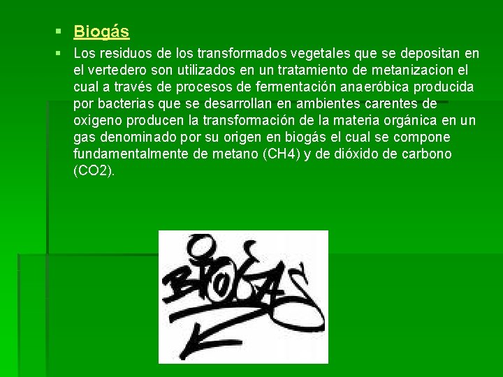§ Biogás § Los residuos de los transformados vegetales que se depositan en el § Biogás § Los residuos de los transformados vegetales que se depositan en el