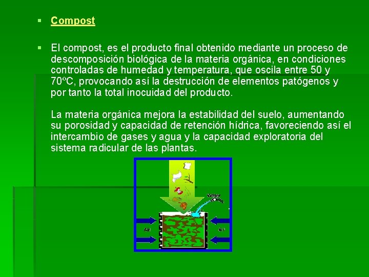 § Compost § El compost, es el producto final obtenido mediante un proceso de § Compost § El compost, es el producto final obtenido mediante un proceso de