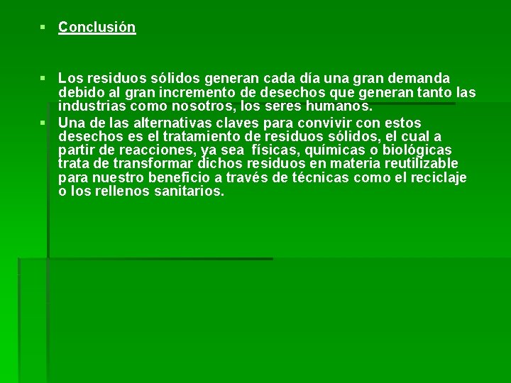 § Conclusión § Los residuos sólidos generan cada día una gran demanda debido al § Conclusión § Los residuos sólidos generan cada día una gran demanda debido al