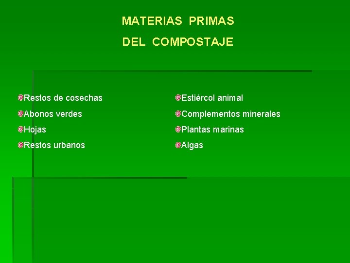MATERIAS PRIMAS DEL COMPOSTAJE Restos de cosechas Estiércol animal Abonos verdes Complementos minerales Hojas MATERIAS PRIMAS DEL COMPOSTAJE Restos de cosechas Estiércol animal Abonos verdes Complementos minerales Hojas