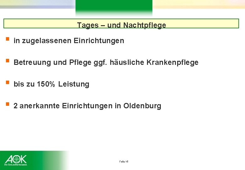 Tages – und Nachtpflege § in zugelassenen Einrichtungen § Betreuung und Pflege ggf. häusliche