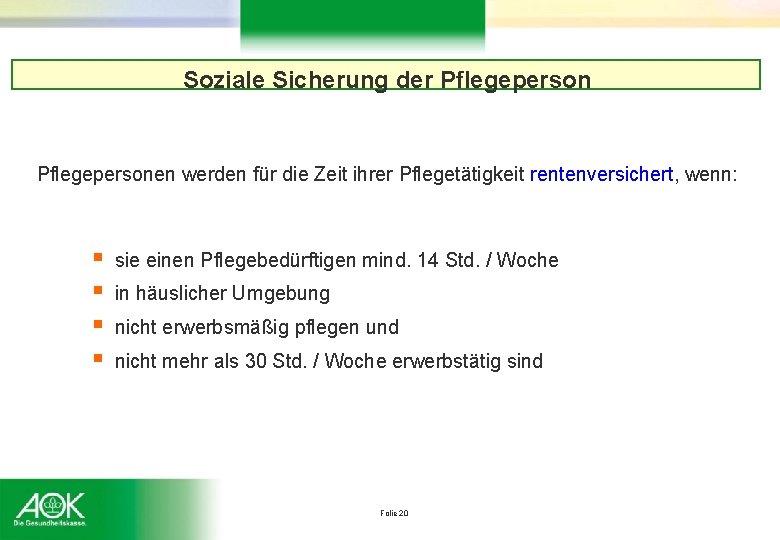 Soziale Sicherung der Pflegepersonen werden für die Zeit ihrer Pflegetätigkeit rentenversichert, wenn: § §