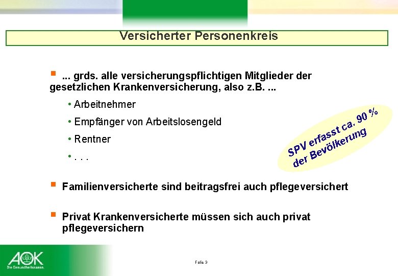 Versicherter Personenkreis § . . . grds. alle versicherungspflichtigen Mitglieder gesetzlichen Krankenversicherung, also z.