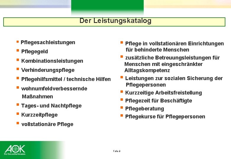 Der Leistungskatalog § Pflegesachleistungen § Pflegegeld § Kombinationsleistungen § Verhinderungspflege § Pflegehilfsmittel / technische