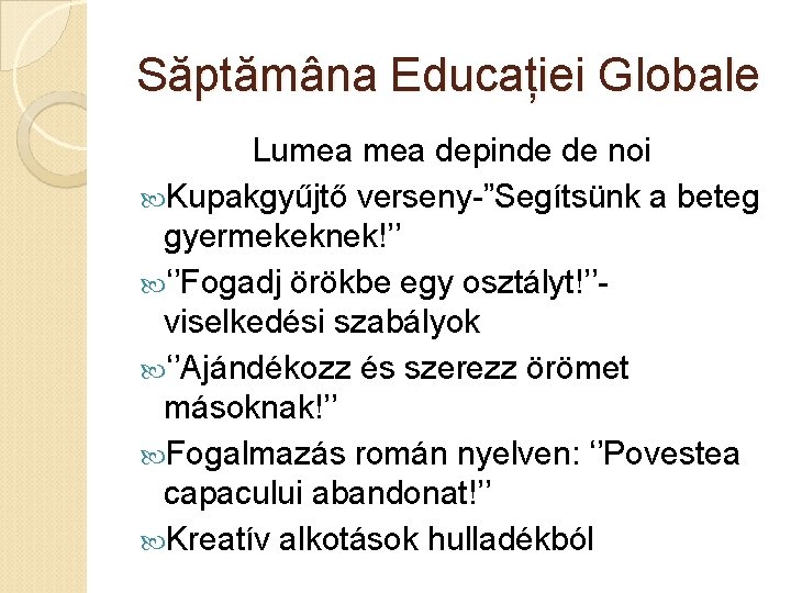 Săptămâna Educației Globale Lumea depinde de noi Kupakgyűjtő verseny-”Segítsünk a beteg gyermekeknek!’’ ‘’Fogadj örökbe