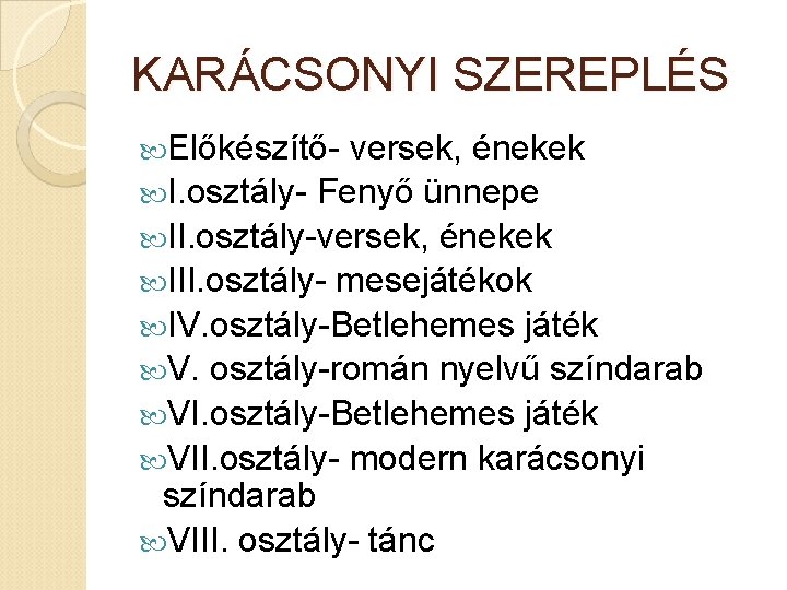 KARÁCSONYI SZEREPLÉS Előkészítő- versek, énekek I. osztály- Fenyő ünnepe II. osztály-versek, énekek III. osztály-