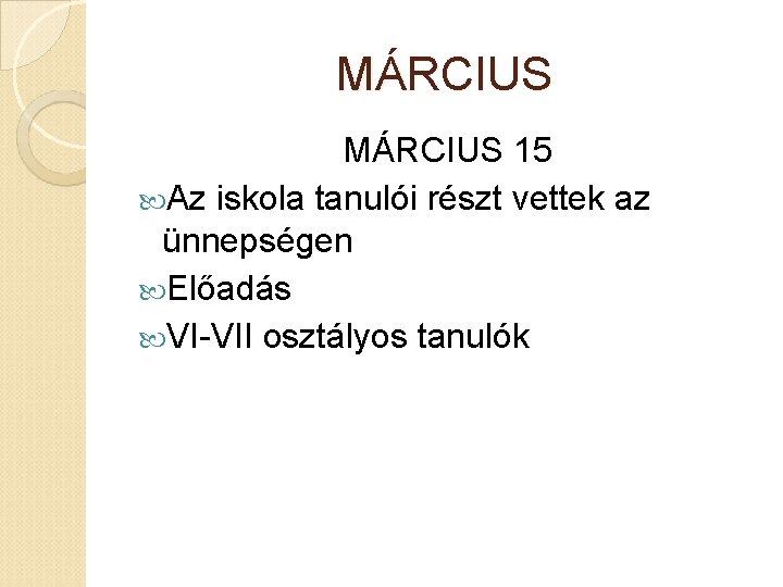 MÁRCIUS 15 Az iskola tanulói részt vettek az ünnepségen Előadás VI-VII osztályos tanulók 