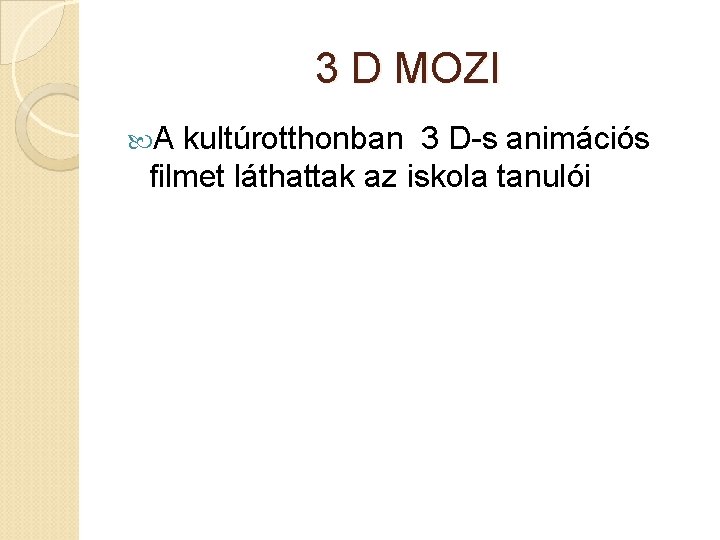 3 D MOZI A kultúrotthonban 3 D-s animációs filmet láthattak az iskola tanulói 