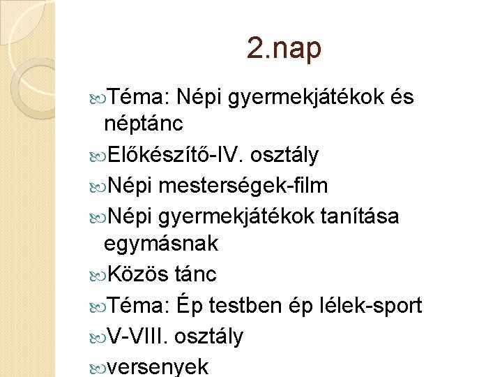 2. nap Téma: Népi gyermekjátékok és néptánc Előkészítő-IV. osztály Népi mesterségek-film Népi gyermekjátékok tanítása