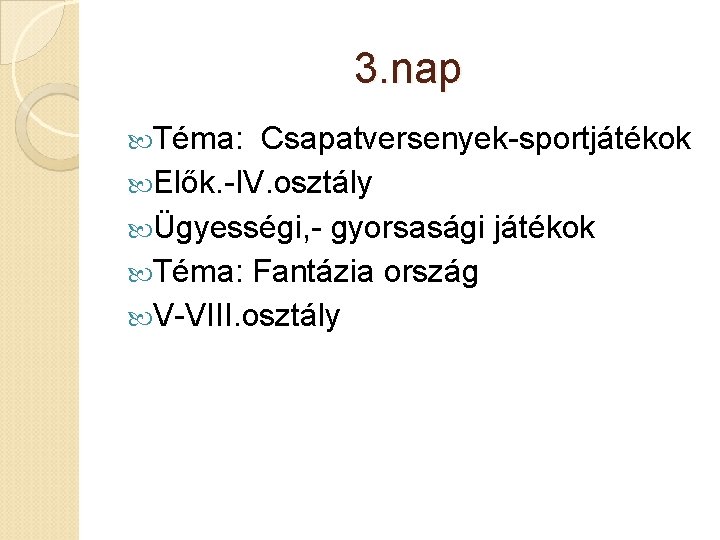 3. nap Téma: Csapatversenyek-sportjátékok Elők. -IV. osztály Ügyességi, - gyorsasági játékok Téma: Fantázia ország