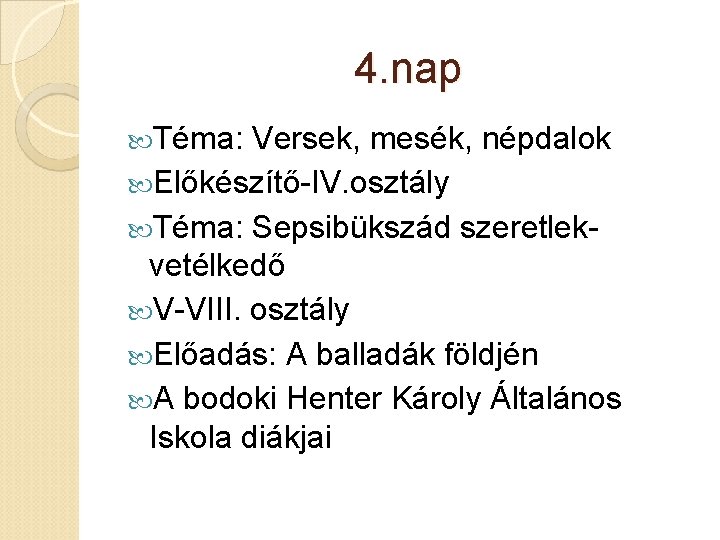 4. nap Téma: Versek, mesék, népdalok Előkészítő-IV. osztály Téma: Sepsibükszád szeretlekvetélkedő V-VIII. osztály Előadás: