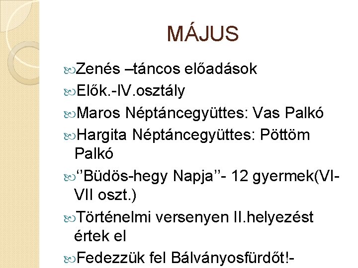 MÁJUS Zenés –táncos előadások Elők. -IV. osztály Maros Néptáncegyüttes: Vas Palkó Hargita Néptáncegyüttes: Pöttöm